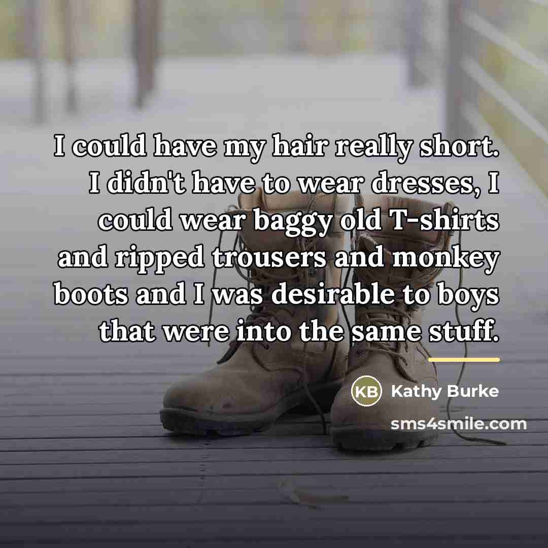 “I could have my hair really short. I didn't have…” quote by Kathy Burke