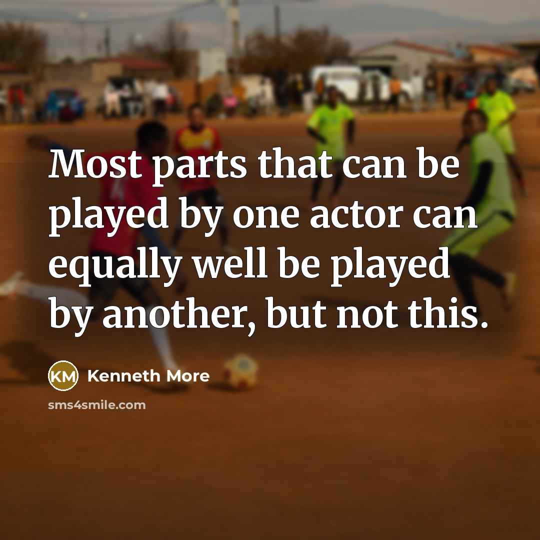 “Most parts that can be played by one actor can…” quote by Kenneth More