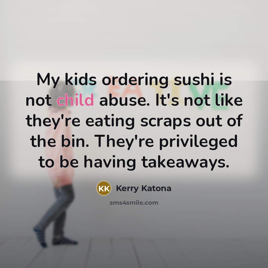 “My kids ordering sushi is not child abuse. It's not…” quote by Kerry Katona