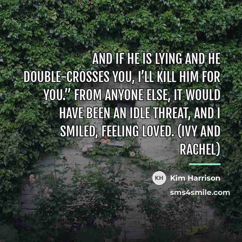 “And if he is lying and he double-crosses you, I’ll…” quote by Kim Harrison