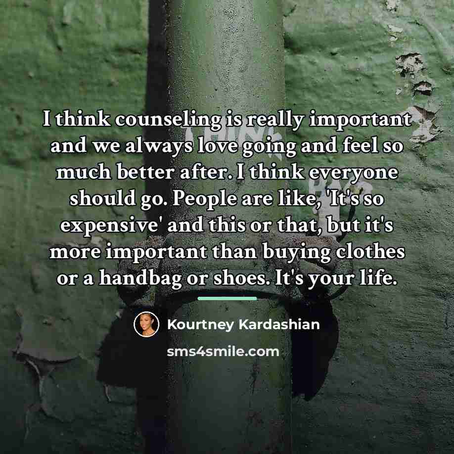 “I think counseling is really important and we always love…” quote by Kourtney Kardashian