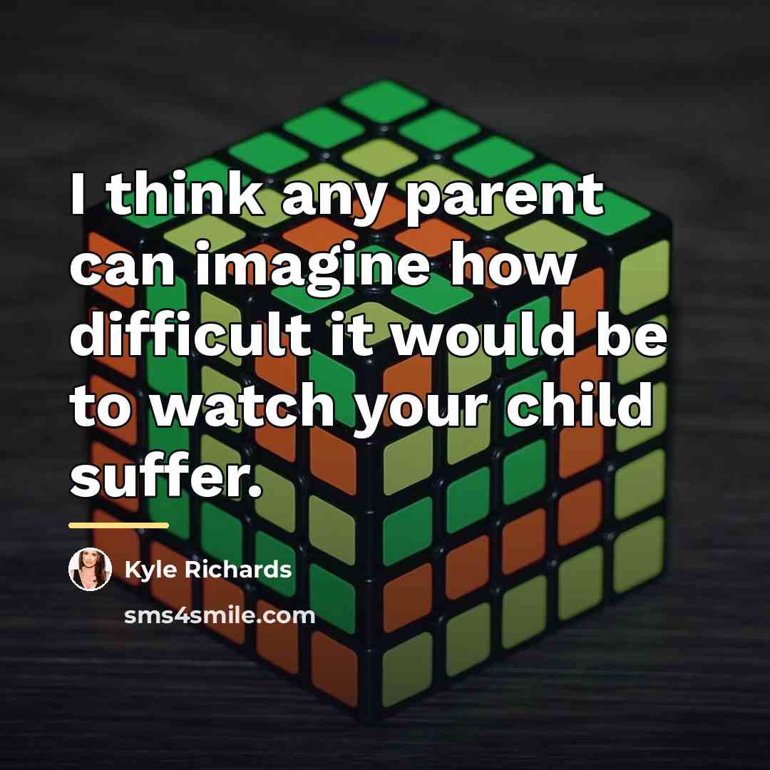 “I think any parent can imagine how difficult it would…” quote by Kyle Richards