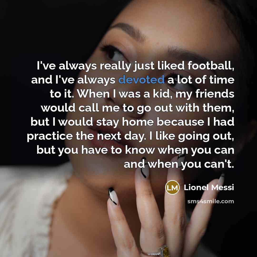 “I've always really just liked football, and I've always devoted…” quote by Lionel Messi