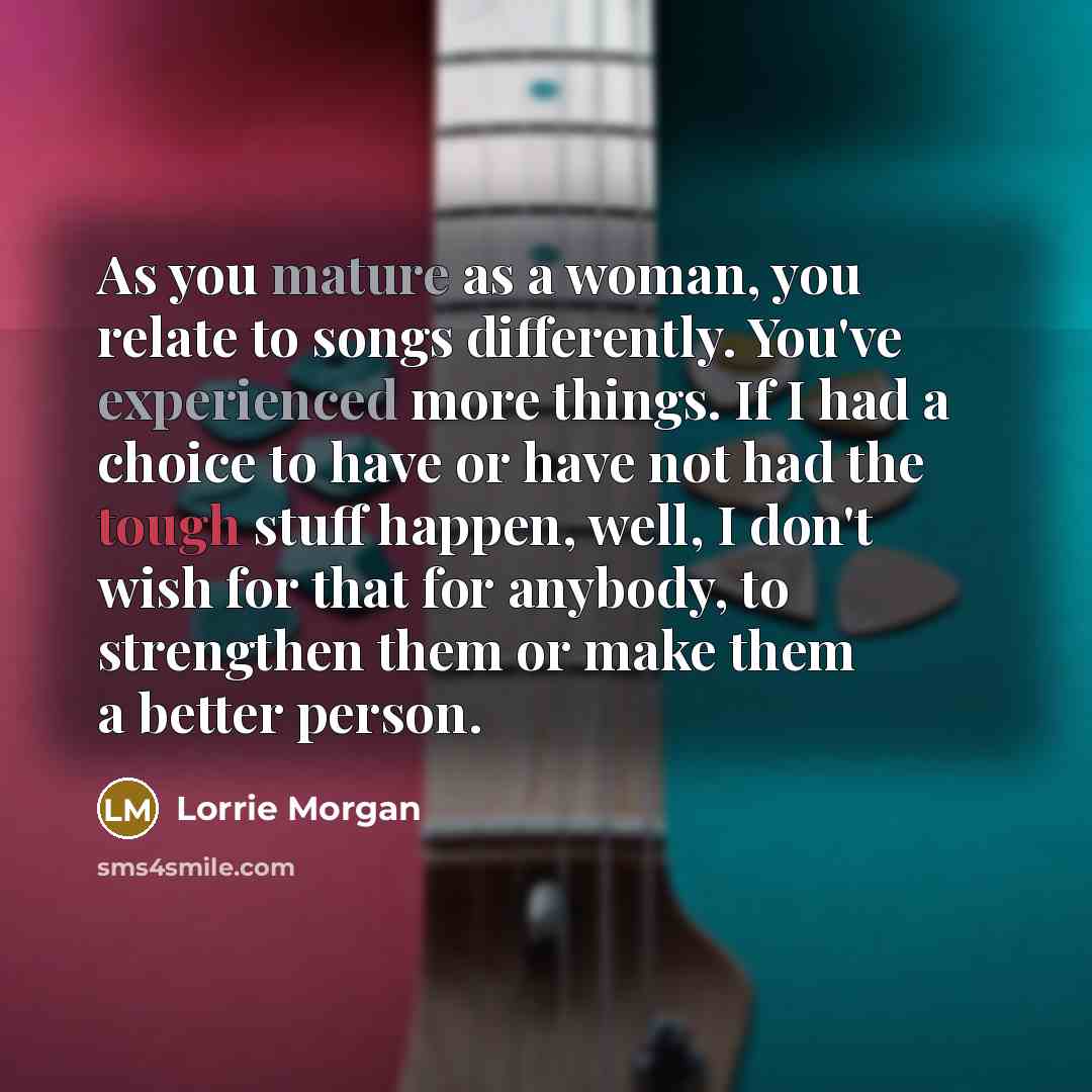 “As you mature as a woman, you relate to songs…” quote by Lorrie Morgan