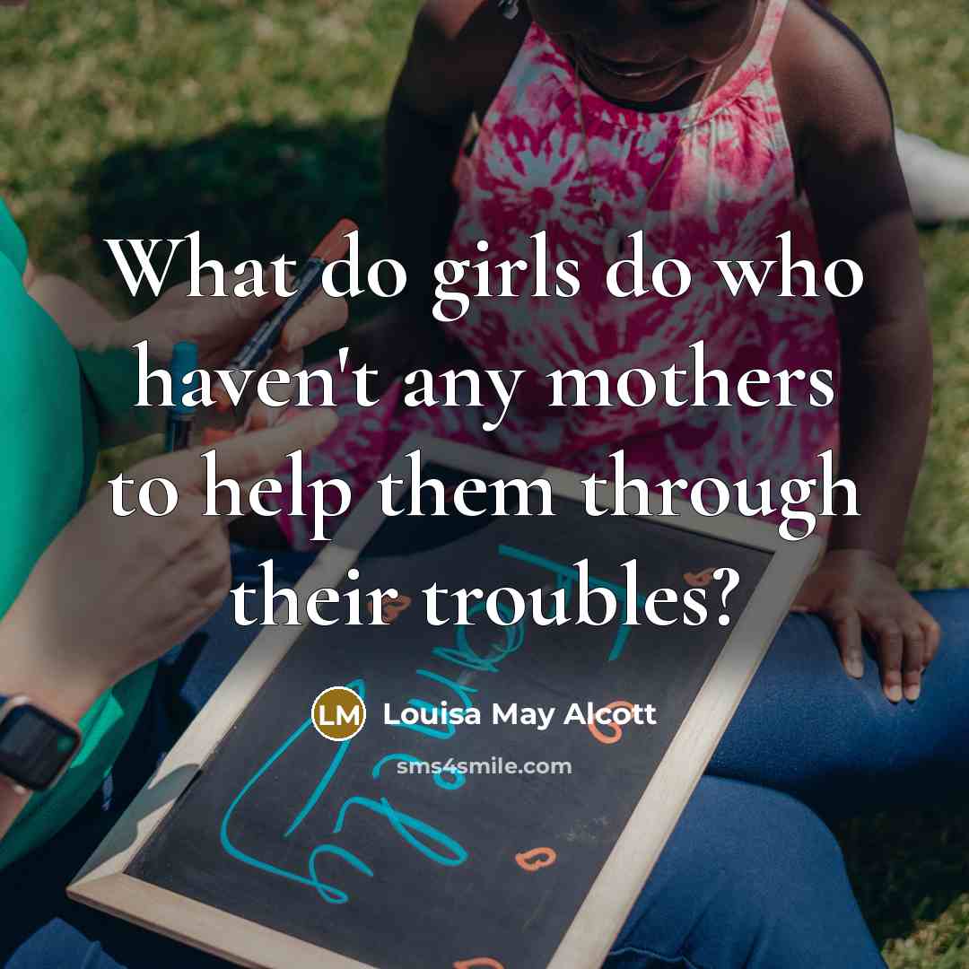 “What do girls do who haven't any mothers to help…” quote by Louisa May Alcott