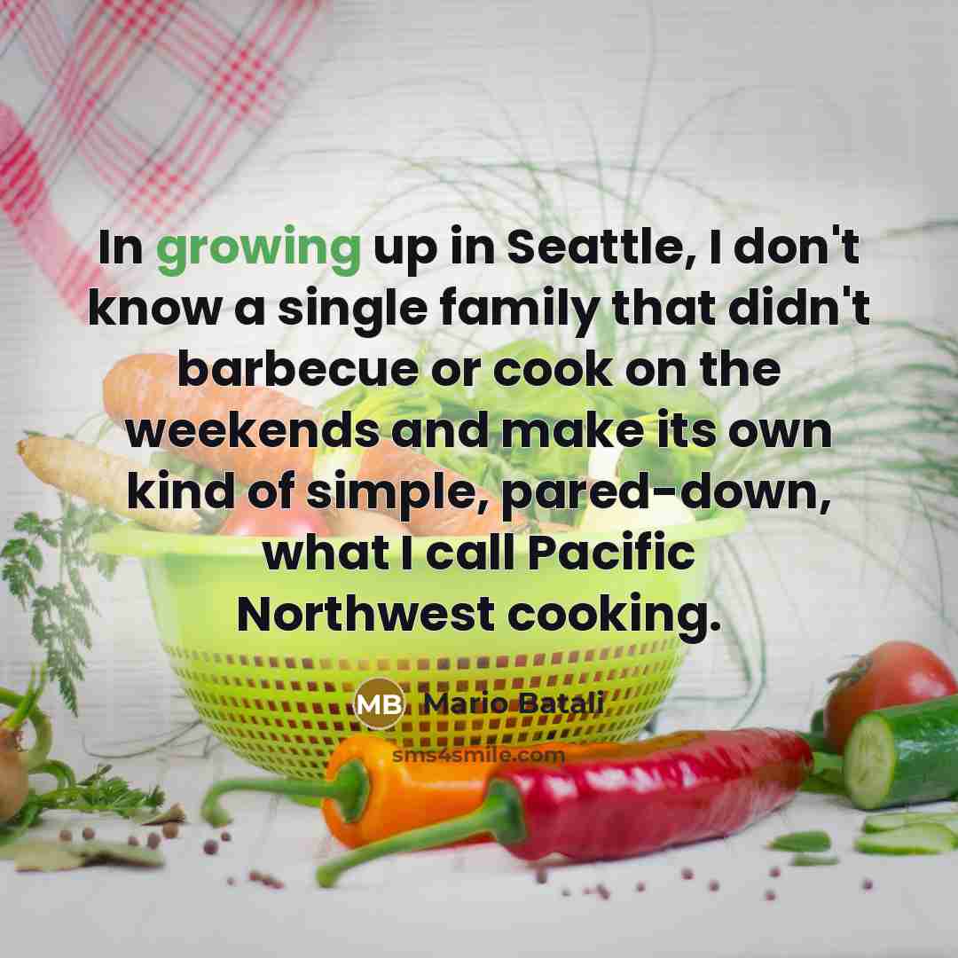 “In growing up in Seattle, I don't know a single…” quote by Mario Batali