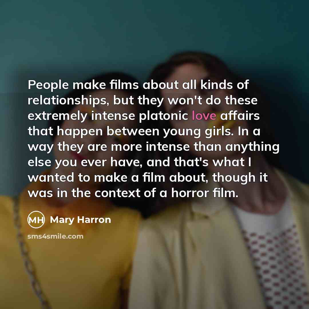 “People make films about all kinds of relationships, but they…” quote by Mary Harron