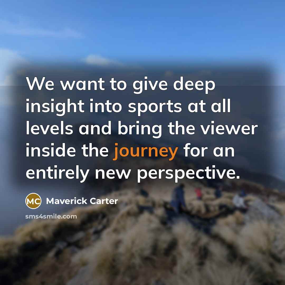 “We want to give deep insight into sports at all…” quote by Maverick Carter