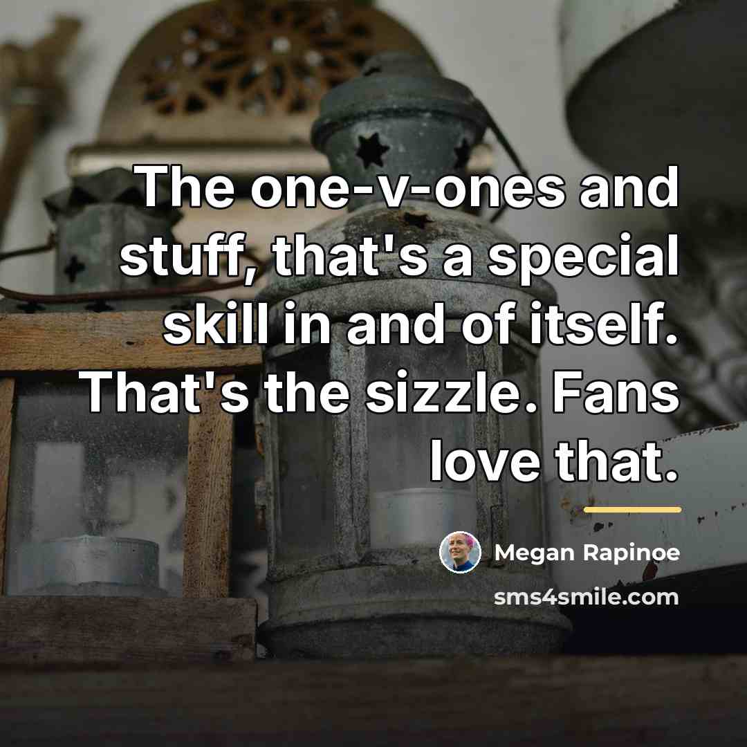 “The one-v-ones and stuff, that's a special skill in and…” quote by Megan Rapinoe