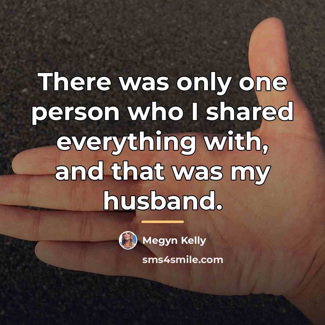 “There was only one person who I shared everything with,…” quote by Megyn Kelly