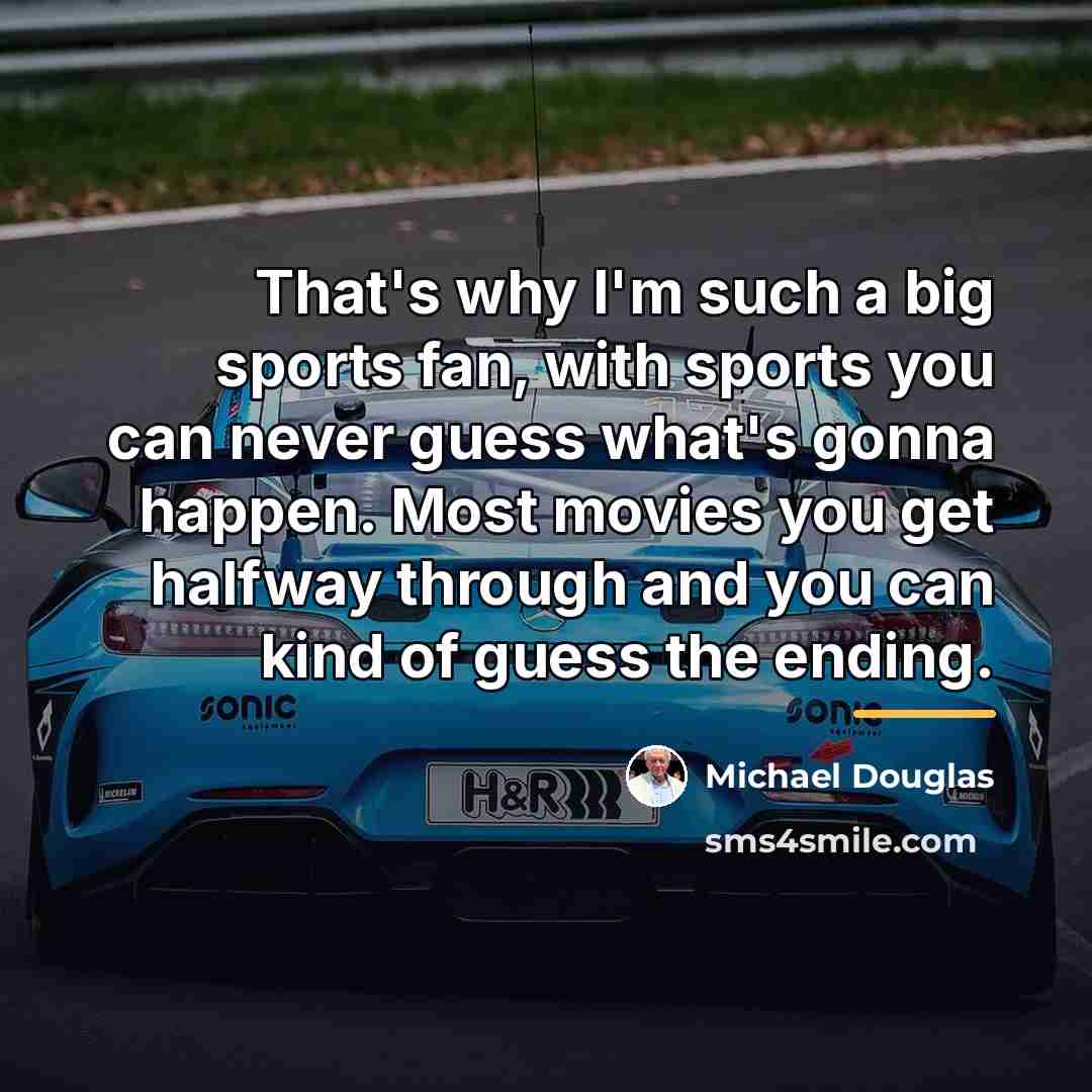 “That's why I'm such a big sports fan, with sports…” quote by Michael Douglas