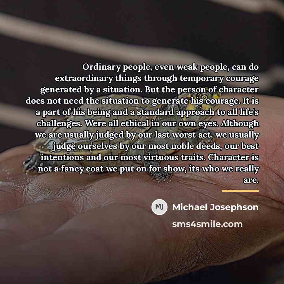 “Ordinary people, even weak people, can do extraordinary things through…” quote by Michael Josephson