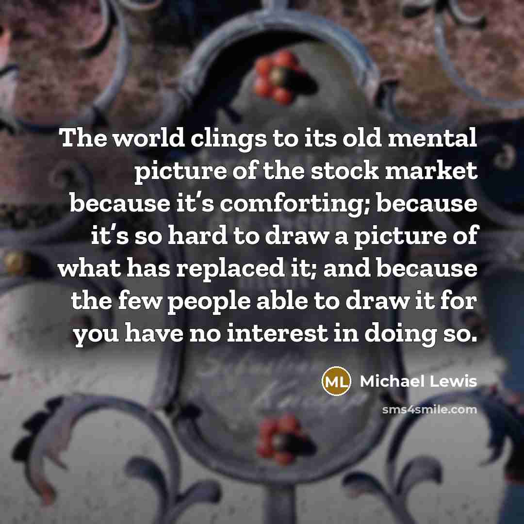“The world clings to its old mental picture of the…” quote by Michael Lewis