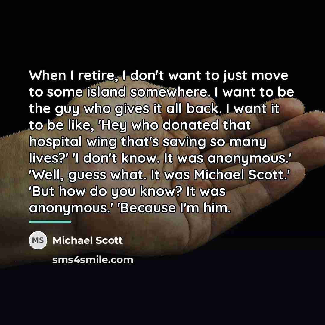 “When I retire, I don't want to just move to…” quote by Michael Scott