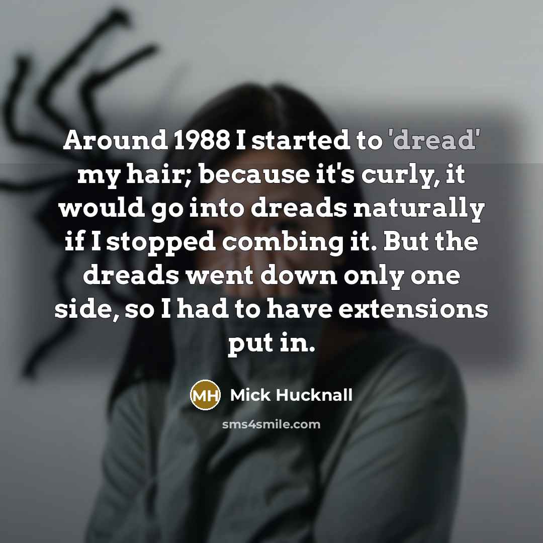 “Around 1988 I started to 'dread' my hair; because it's…” quote by Mick Hucknall