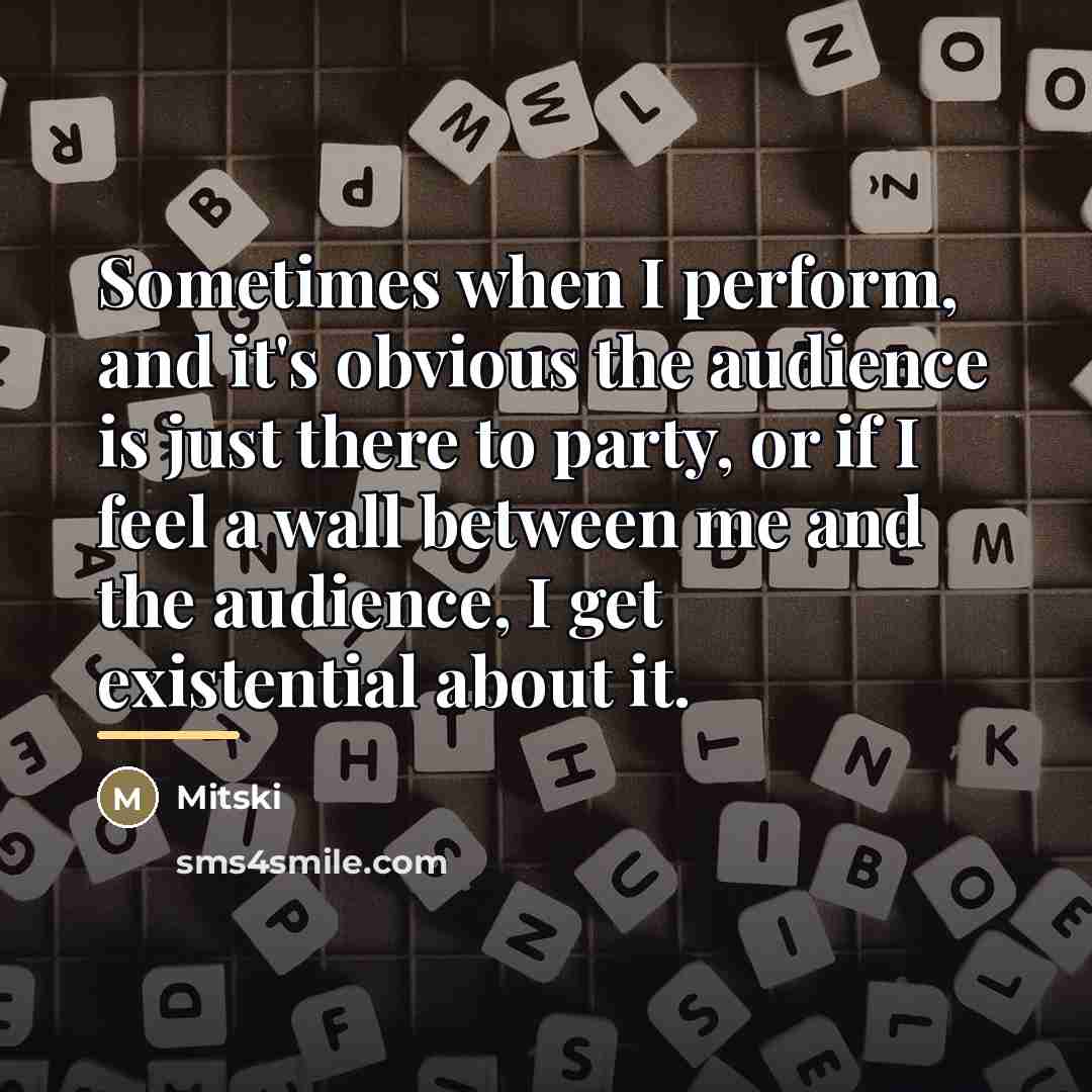 “Sometimes when I perform, and it's obvious the audience is…” quote by Mitski