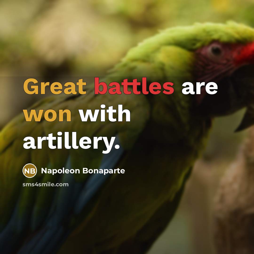 “Great battles are won with artillery.…” quote by Napoleon Bonaparte