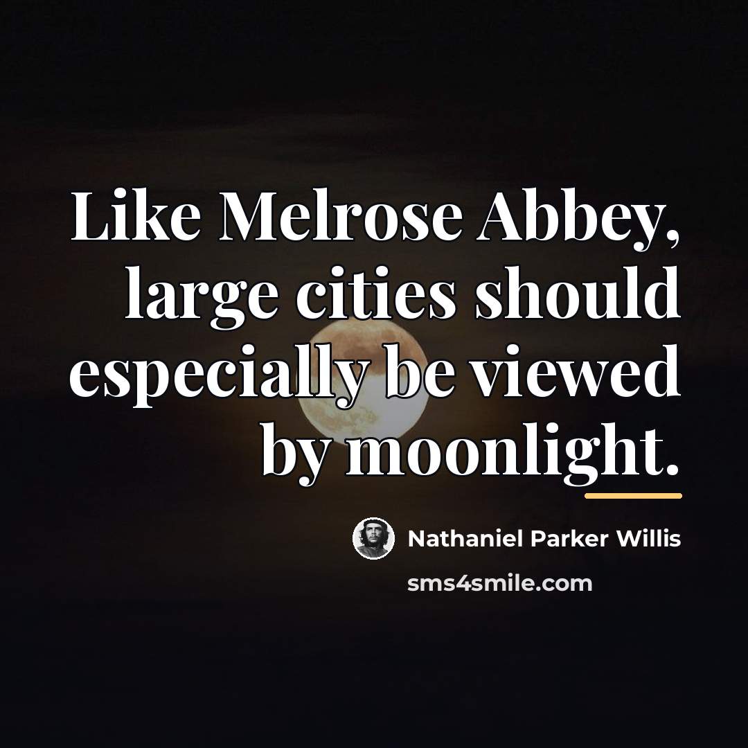 “Like Melrose Abbey, large cities should especially be viewed by…” quote by Nathaniel Parker Willis