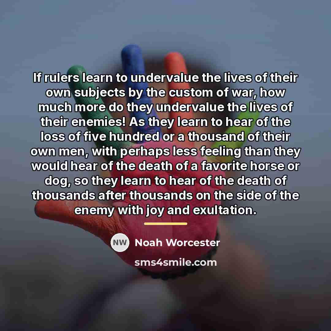 “If rulers learn to undervalue the lives of their own…” quote by Noah Worcester
