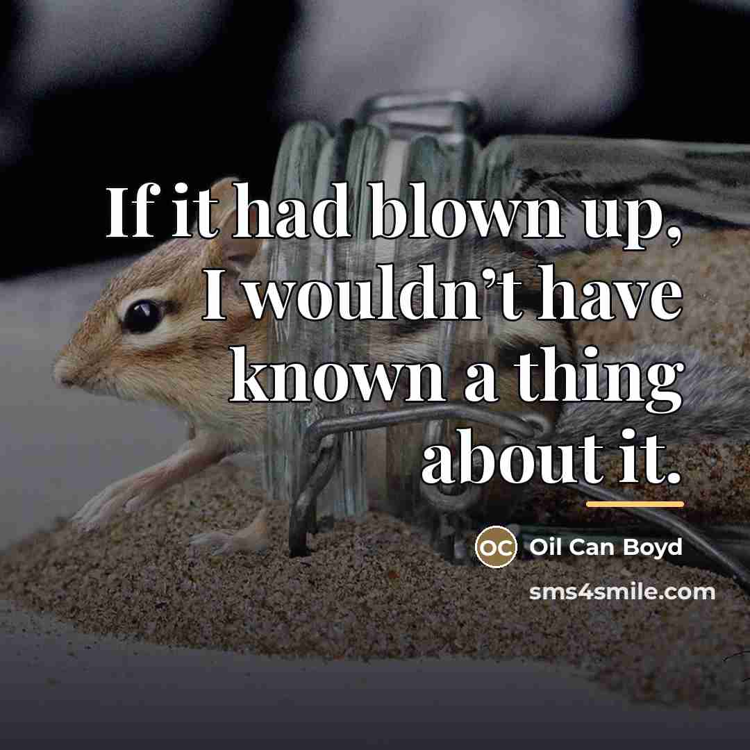 “If it had blown up, I wouldn’t have known a…” quote by Oil Can Boyd