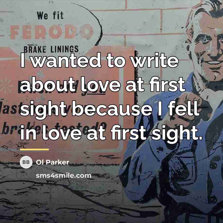 “I wanted to write about love at first sight because…” quote by Ol Parker