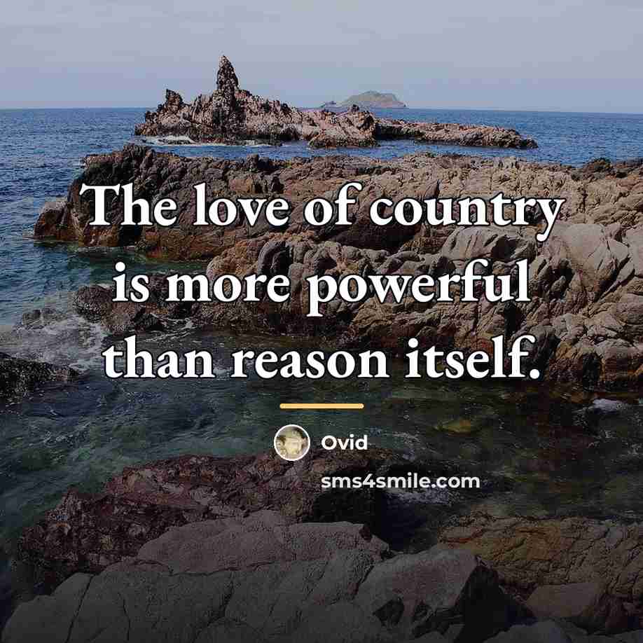 “The love of country is more powerful than reason itself.…” quote by Ovid