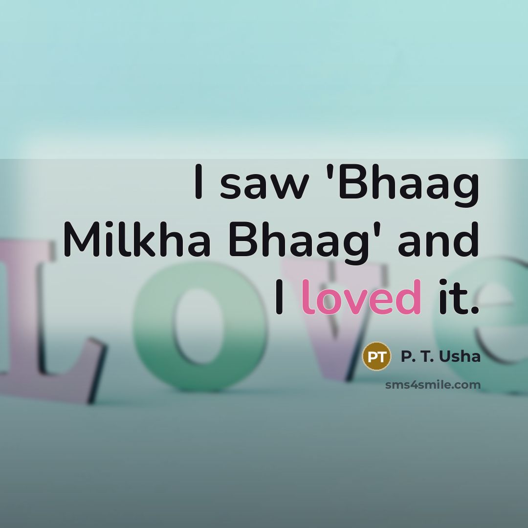 “I saw 'Bhaag Milkha Bhaag' and I loved it.…” quote by P. T. Usha