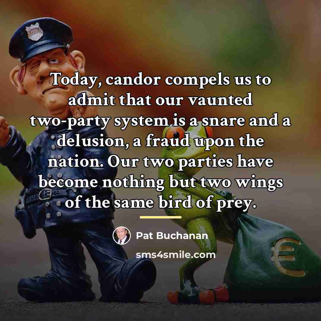 “Today, candor compels us to admit that our vaunted two-party…” quote by Pat Buchanan