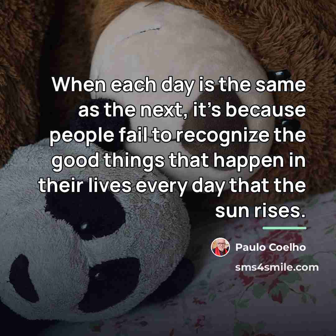 “When each day is the same as the next, it’s…” quote by Paulo Coelho