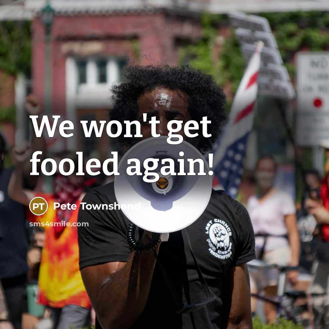“We won't get fooled again!…” quote by Pete Townshend