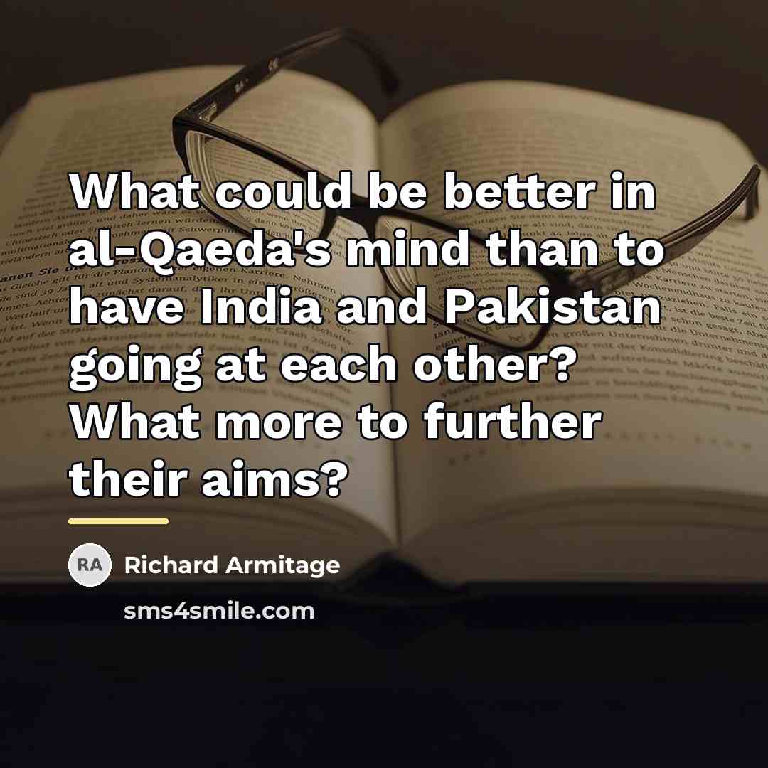“What could be better in al-Qaeda's mind than to have…” quote by Richard Armitage