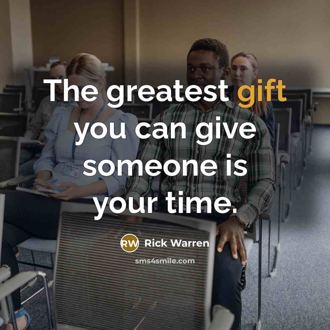 “The greatest gift you can give someone is your time.…” quote by Rick Warren