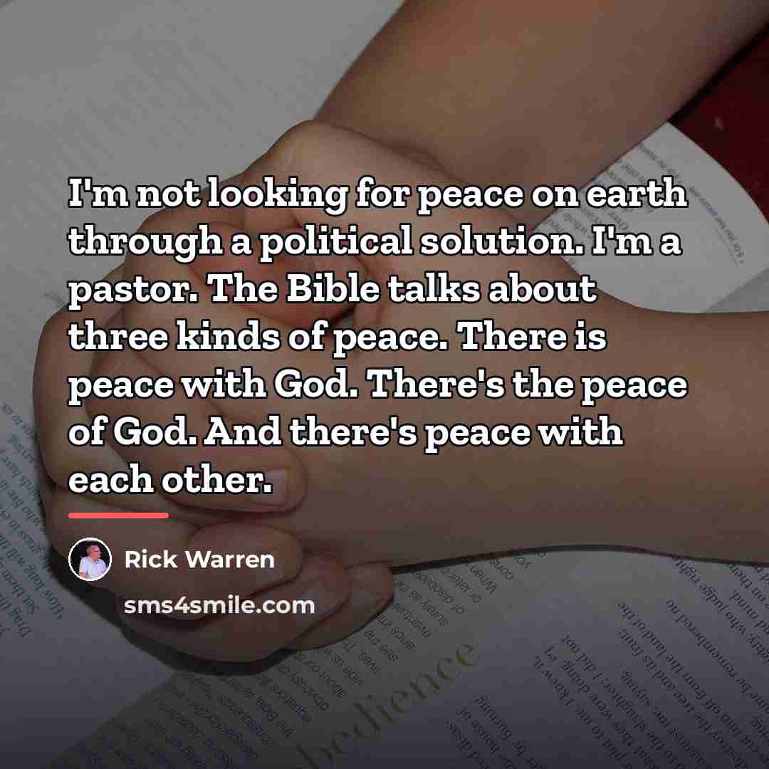 “I'm not looking for peace on earth through a political…” quote by Rick Warren