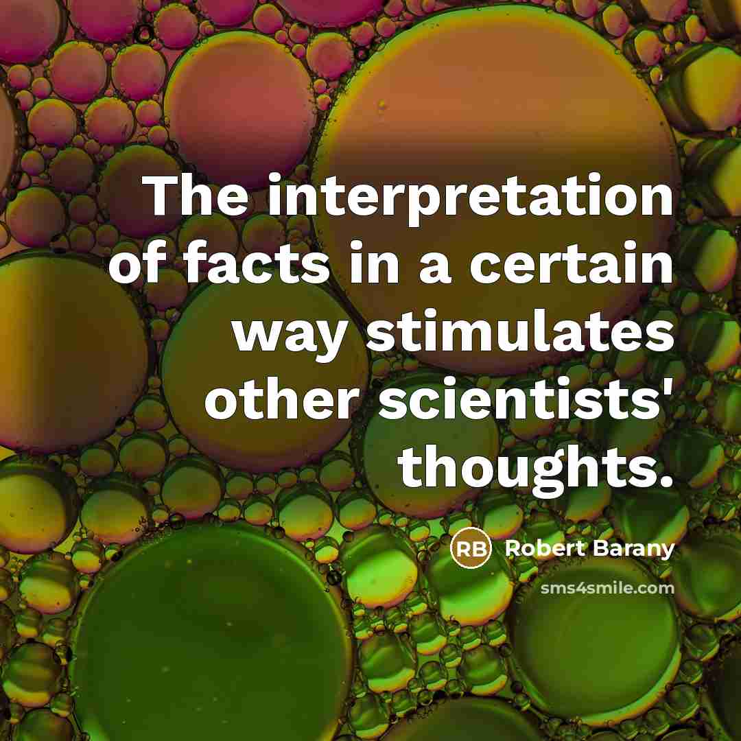 “The interpretation of facts in a certain way stimulates other…” quote by Robert Barany
