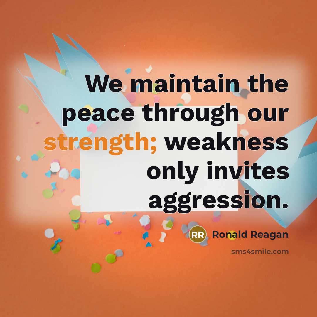 “We maintain the peace through our strength; weakness only invites…” quote by Ronald Reagan