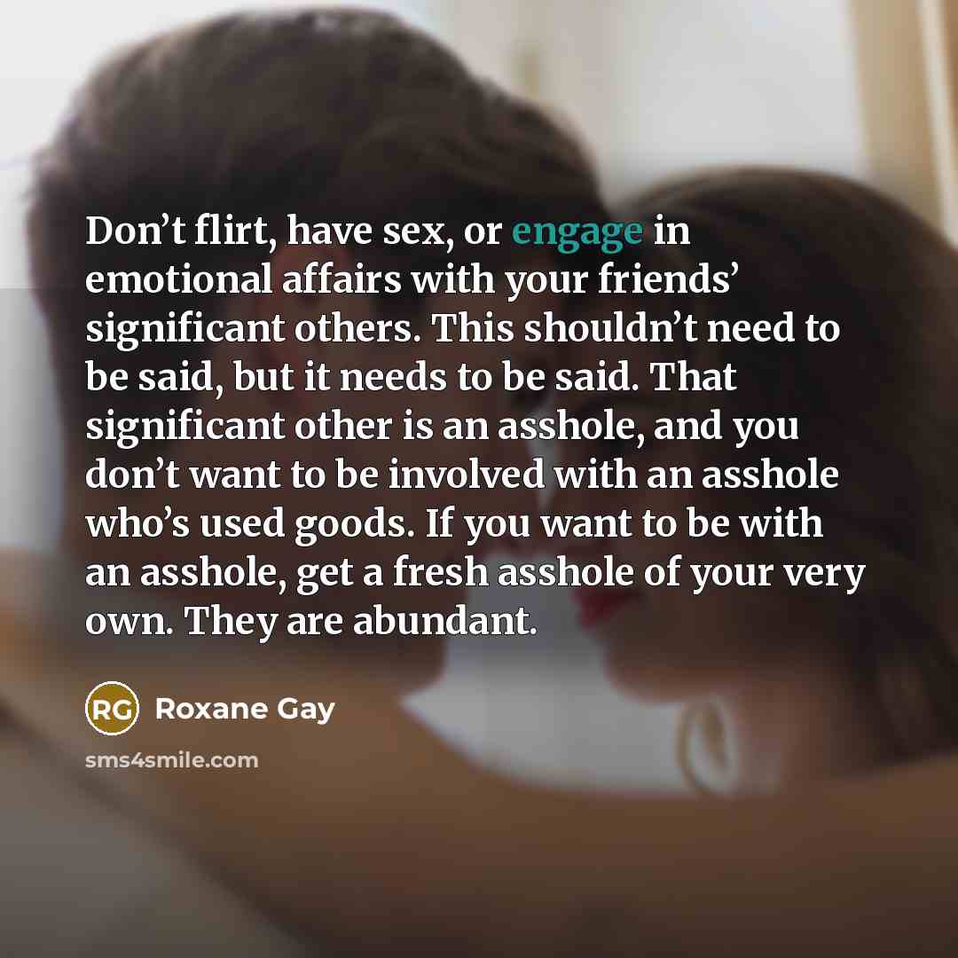 “Don’t flirt, have sex, or engage in emotional affairs with…” quote by Roxane Gay