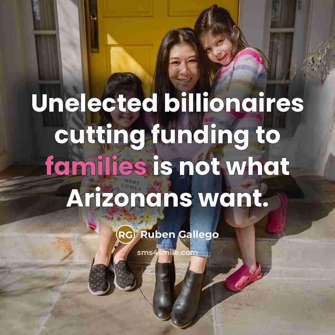 “Unelected billionaires cutting funding to families is not what Arizonans…” quote by Ruben Gallego
