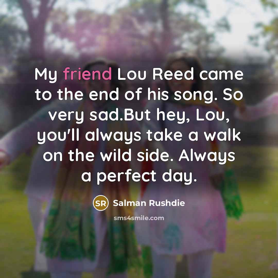 “My friend Lou Reed came to the end of his…” quote by Salman Rushdie