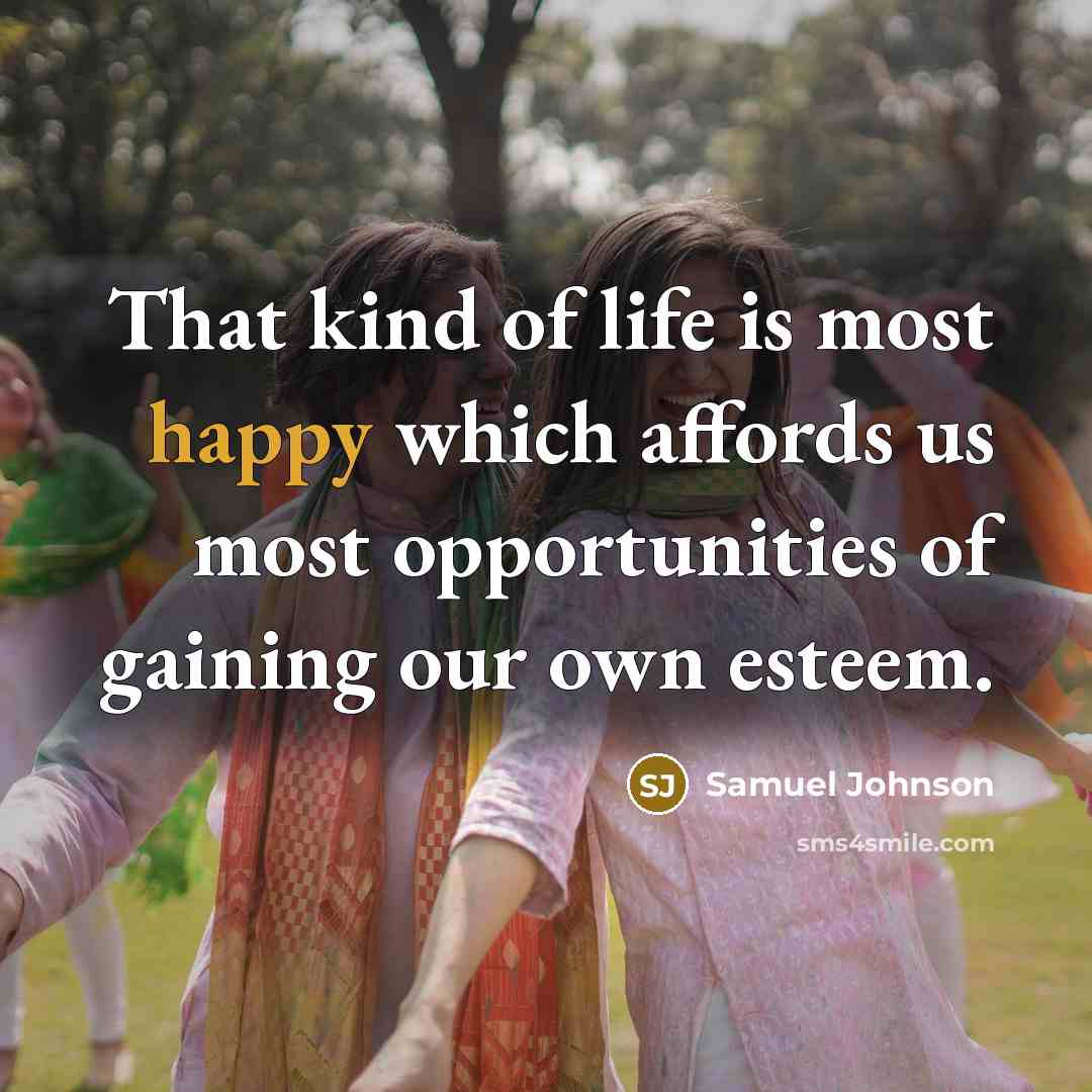 “That kind of life is most happy which affords us…” quote by Samuel Johnson