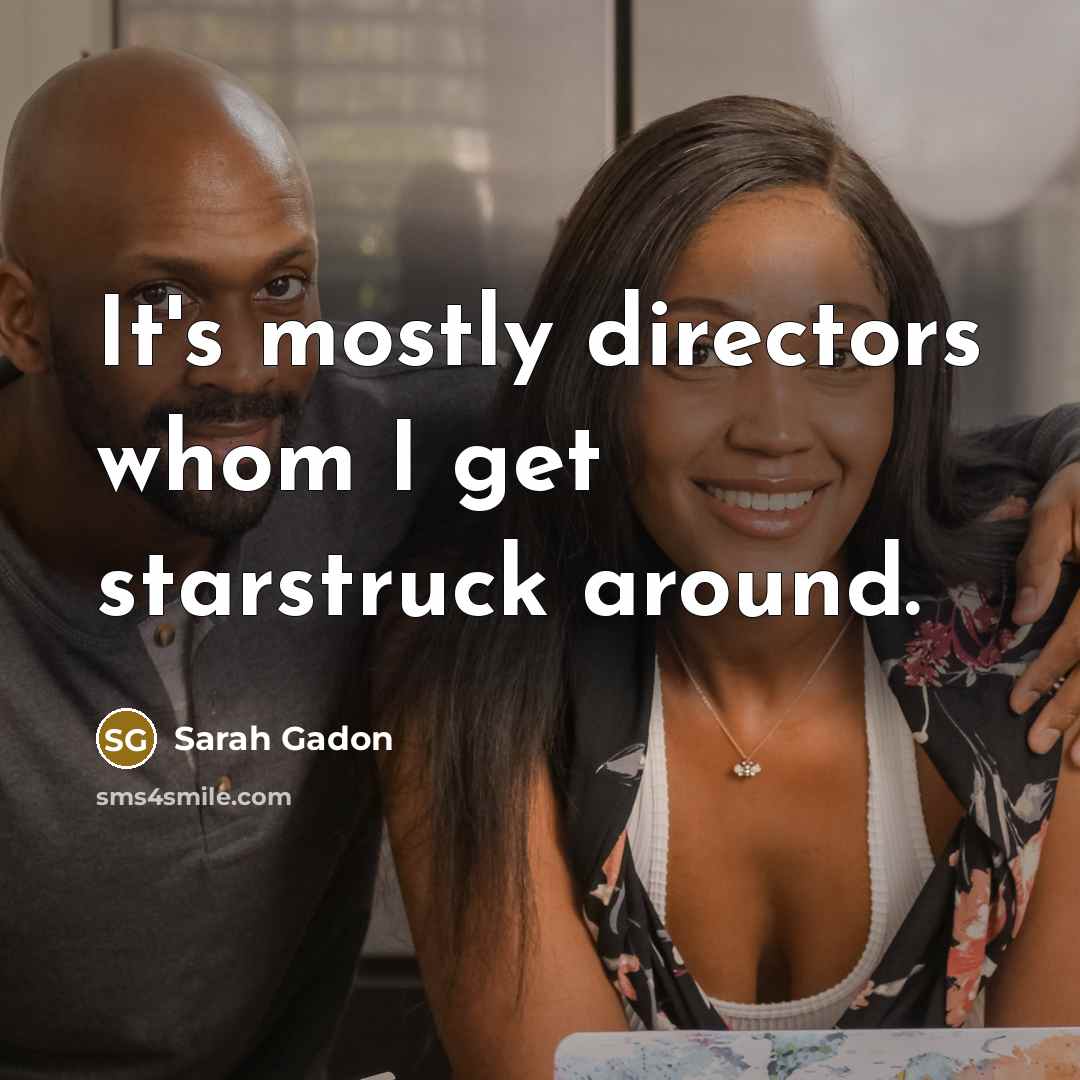 “It's mostly directors whom I get starstruck around.…” quote by Sarah Gadon