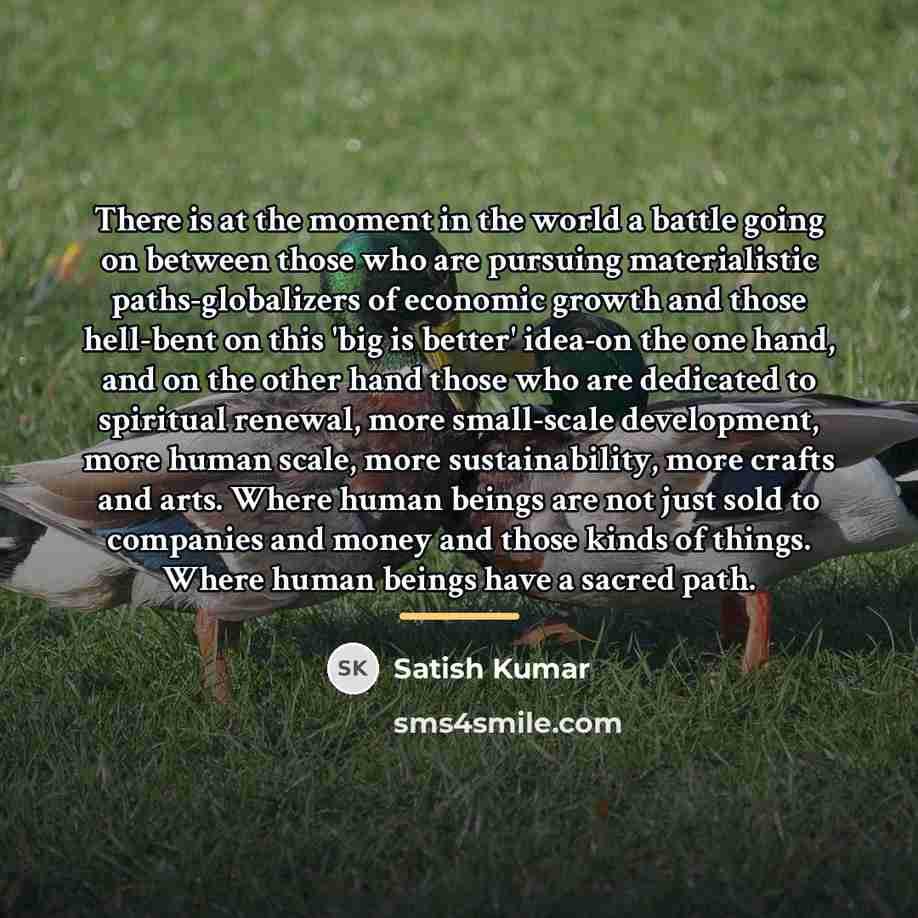 “There is at the moment in the world a battle…” quote by Satish Kumar