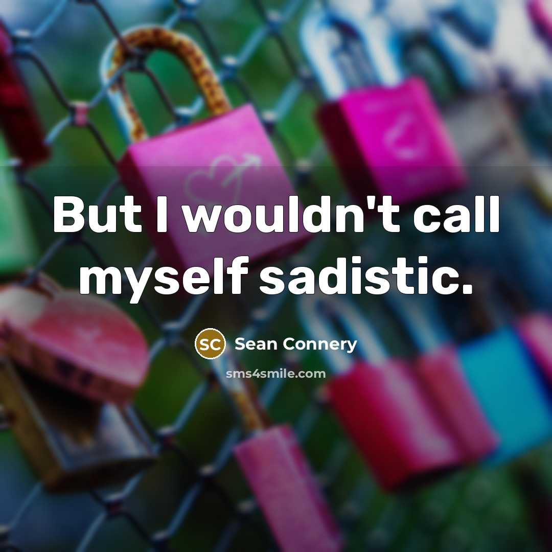 “But I wouldn't call myself sadistic.…” quote by Sean Connery