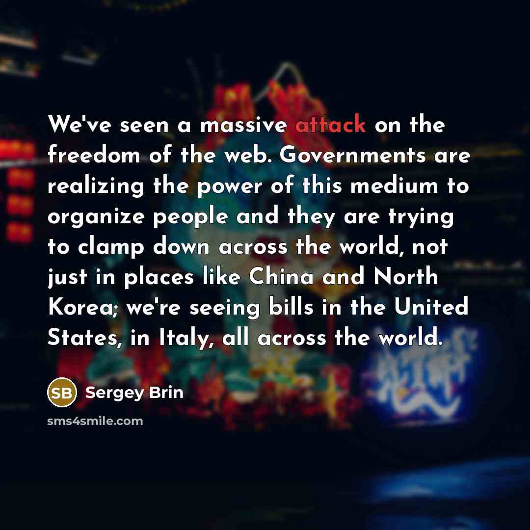 “We've seen a massive attack on the freedom of the…” quote by Sergey Brin
