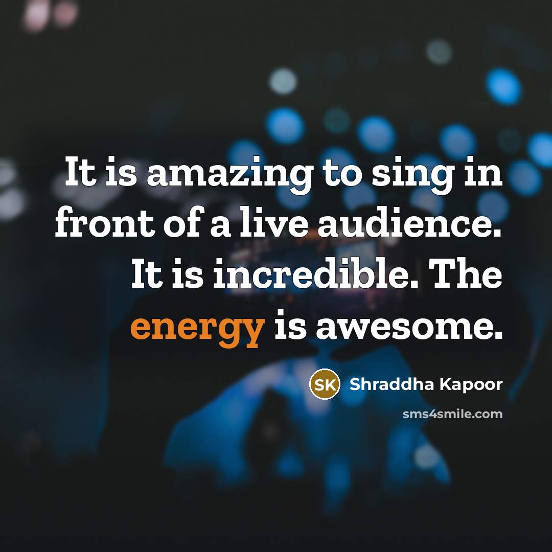 “It is amazing to sing in front of a live…” quote by Shraddha Kapoor