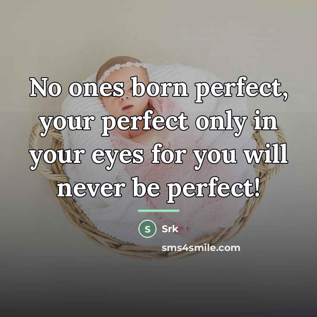 “No ones born perfect, your perfect only in your eyes…” quote by Srk