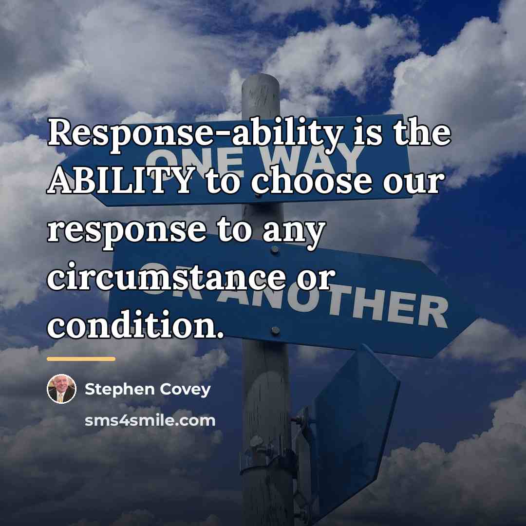 “Response-ability is the ABILITY to choose our response to any…” quote by Stephen Covey