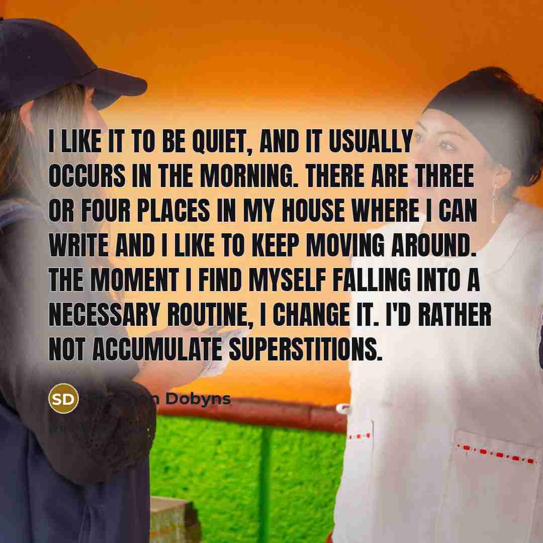 “I like it to be quiet, and it usually occurs…” quote by Stephen Dobyns