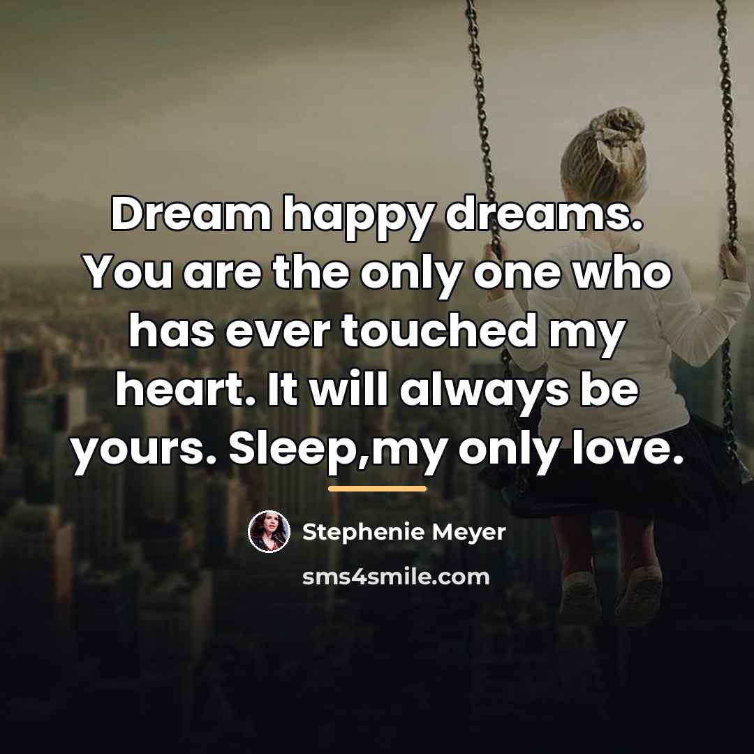 “Dream happy dreams. You are the only one who has…” quote by Stephenie Meyer