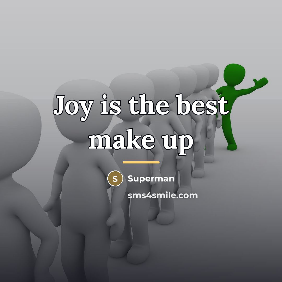 “Joy is the best make up…” quote by Superman