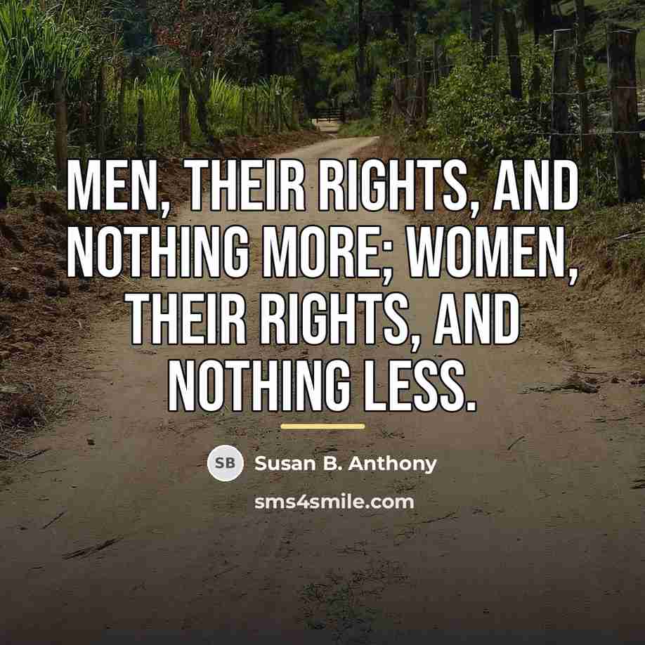 “Men, their rights, and nothing more; women, their rights, and…” quote by Susan B. Anthony